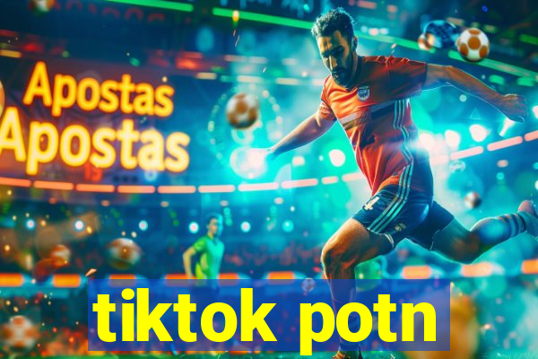 tiktok potn